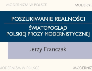 Jerzy Franczak, Poszukiwanie realności. Światopogląd polskiej prozy modernistycznej