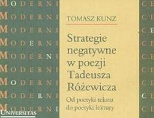 Tomasz Kunz, Strategie negatywne w poezji Tadeusza Różewicza. Od poetyki tekstu do poetyki lektury