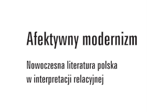 „Afektywny modernizm. Nowoczesna literatura polska w interpretacji relacyjnej” - przekład na język angielski