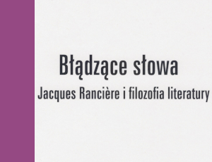 Jerzy Franczak, Błądzące słowa. Jacques Rancière i filozofia literatury