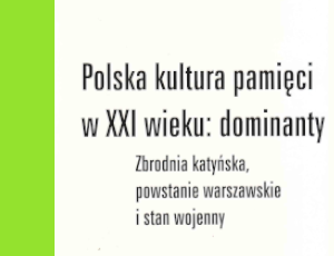 Maria Kobielska, Polska kultura pamięci w XXI wieku: dominanty. Zbrodnia katyńska, powstanie warszawskie i stan wojenny