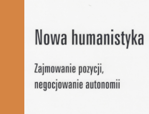 Nowa humanistyka. Zajmowanie pozycji, negocjowanie autonomii,  red. P. Czapliński, R. Nycz oraz D. Antonik, J. Bednarek, A. Dauksza, J. Misun, Warszawa: Wyd. IBL PAN 2017.