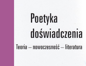 Ryszard Nycz, Poetyka doświadczenia. Teoria – nowoczesność – literatura