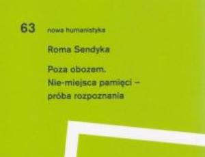 Roma Sendyka, Poza obozem. Nie-miejsca pamięci. Próba rozpoznania, Warszawa: IBL, 2021.