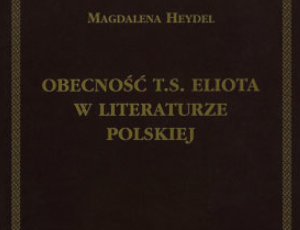 Magdalena Heydel, Obecność T.S. Eliota w literaturze polskiej
