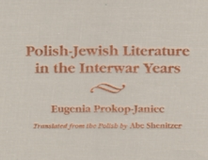 Eugenia Prokop–Janiec, Polish – Jewish Literature in the Interwar Years